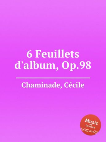 C. Chaminade 6 Feuillets d.album, Op.98