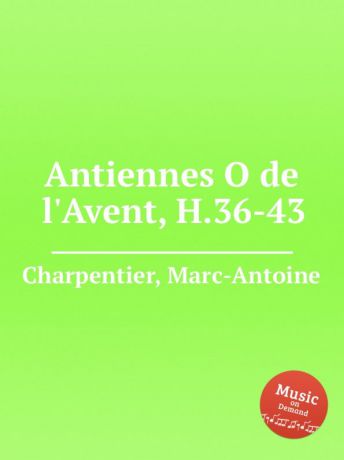 M. A. Charpentier Antiennes O de l.Avent, H.36-43