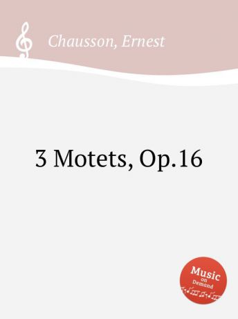E. Chausson 3 Motets, Op.16