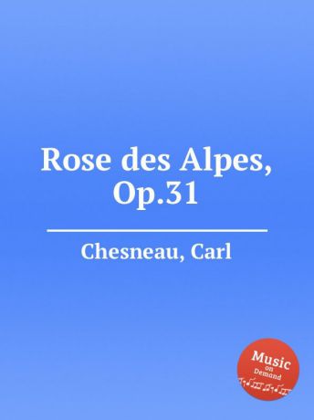 C. Chesneau Rose des Alpes, Op.31