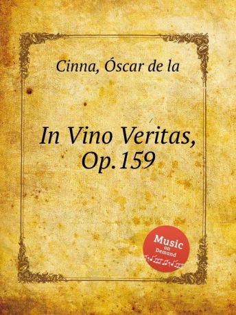 O. de la Cinna In Vino Veritas, Op.159