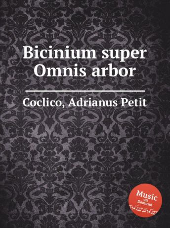 A. Petit Coclico Bicinium super Omnis arbor