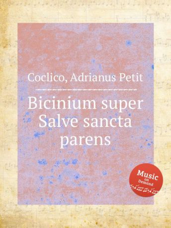 A. Petit Coclico Bicinium super Salve sancta parens