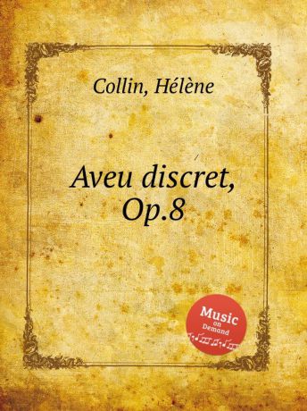 H. Collin Aveu discret, Op.8