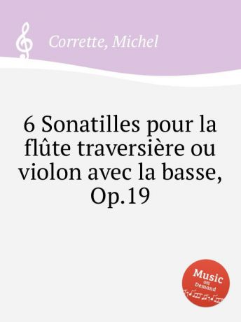 M. Corrette 6 Sonatilles pour la flute traversiere ou violon avec la basse, Op.19