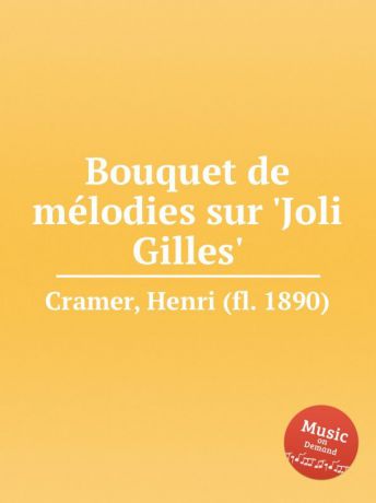 H. Cramer Bouquet de melodies sur .Joli Gilles.