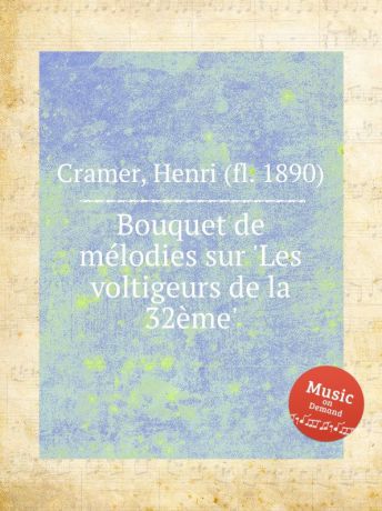 H. Cramer Bouquet de melodies sur .Les voltigeurs de la 32eme.