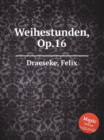 F. Draeseke Weihestunden, Op.16