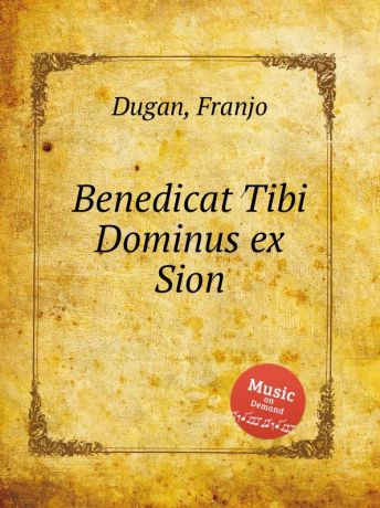F. Dugan Benedicat Tibi Dominus ex Sion