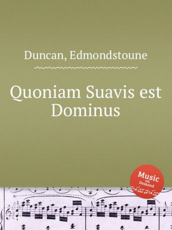 E. Duncan Quoniam Suavis est Dominus