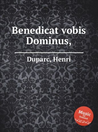 H. Duparc Benedicat vobis Dominus,