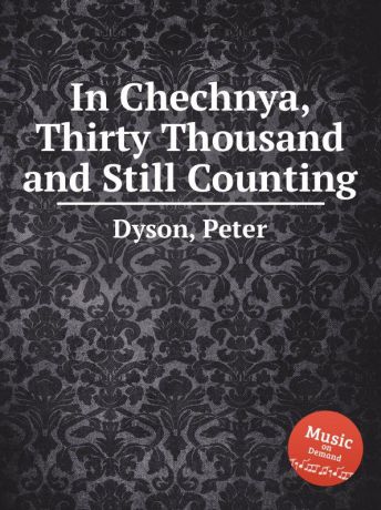 P. Dyson In Chechnya, Thirty Thousand and Still Counting