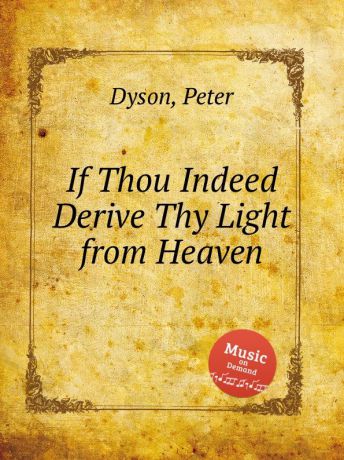 P. Dyson If Thou Indeed Derive Thy Light from Heaven