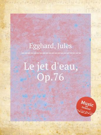 J. Egghard Le jet d.eau, Op.76