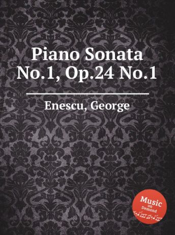 G. Enescu Piano Sonata No.1, Op.24 No.1