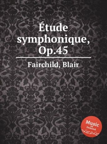 B. Fairchild Etude symphonique, Op.45