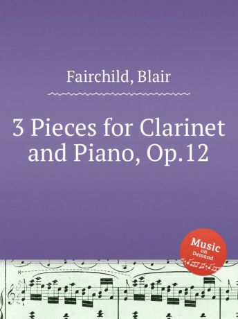 B. Fairchild 3 Pieces for Clarinet and Piano, Op.12