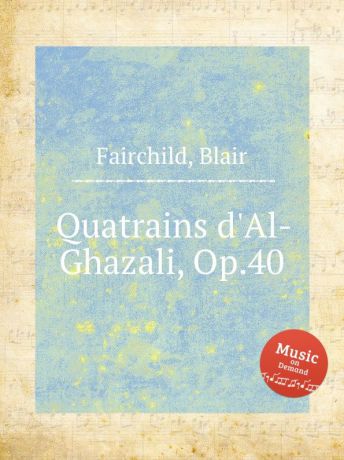 B. Fairchild Quatrains d.Al-Ghazali, Op.40