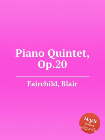 B. Fairchild Piano Quintet, Op.20