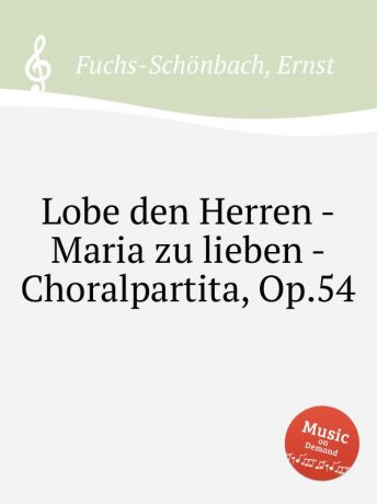 E. Fuchs-Schönbach Lobe den Herren - Maria zu lieben - Choralpartita, Op.54