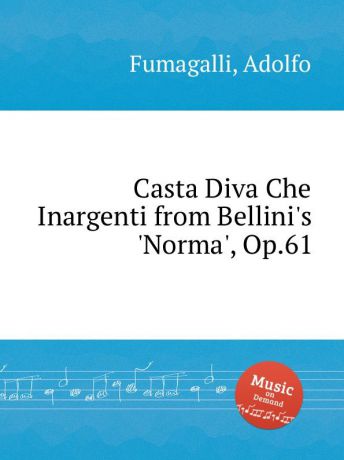 A. Fumagalli Casta Diva Che Inargenti from Bellini.s .Norma., Op.61