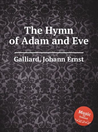 J.E. Galliard The Hymn of Adam and Eve