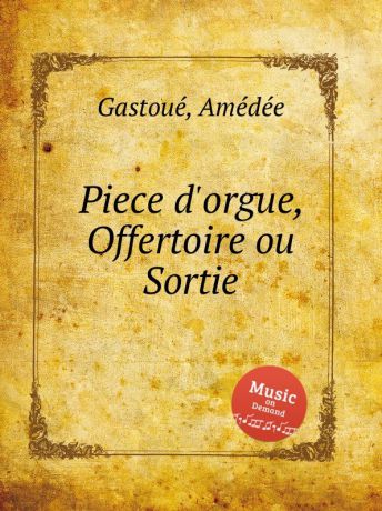 A. Gastoue Piece d.orgue, Offertoire ou Sortie