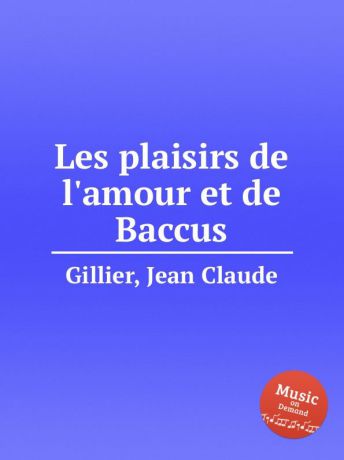 J.C. Gillier Les plaisirs de l.amour et de Baccus