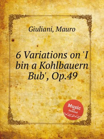 M. Giuliani 6 Variations on .I bin a Kohlbauern Bub., Op.49