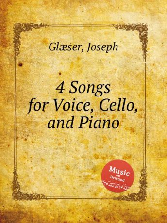 J. Glæser 4 Songs for Voice, Cello, and Piano