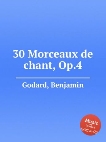 B. Godard 30 Morceaux de chant, Op.4