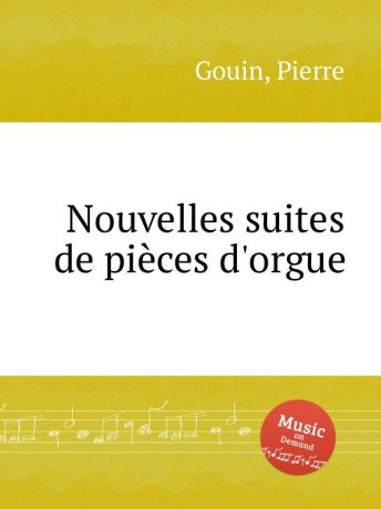 P. Gouin Nouvelles suites de pieces d.orgue
