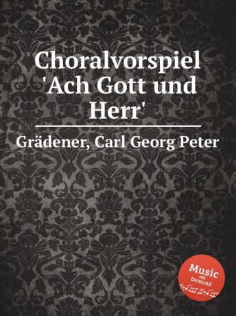 C.G. Grädener Choralvorspiel "Ach Gott und Herr"