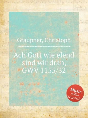 C. Graupner Ach Gott wie elend sind wir dran, GWV 1155/32