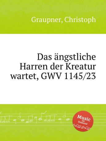 C. Graupner Das angstliche Harren der Kreatur wartet, GWV 1145/23