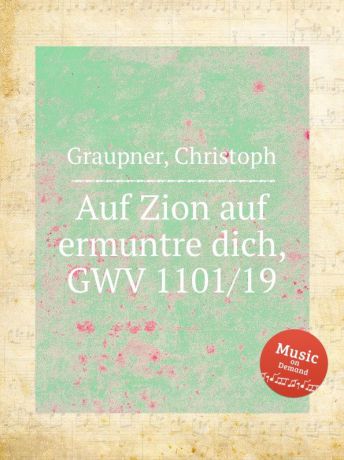 C. Graupner Auf Zion auf ermuntre dich, GWV 1101/19