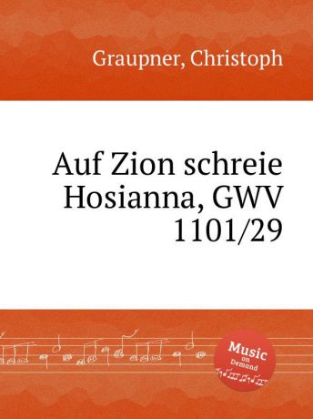 C. Graupner Auf Zion schreie Hosianna, GWV 1101/29