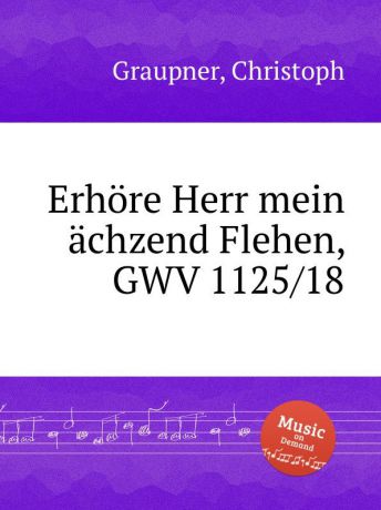 C. Graupner Erhore Herr mein achzend Flehen, GWV 1125/18