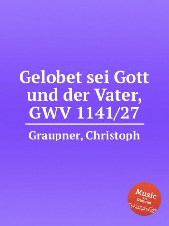 C. Graupner Gelobet sei Gott und der Vater, GWV 1141/27