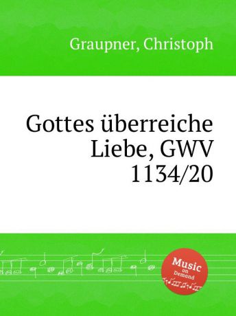 C. Graupner Gottes uberreiche Liebe, GWV 1134/20