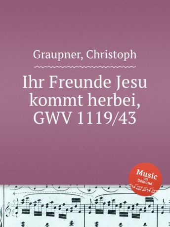 C. Graupner Ihr Freunde Jesu kommt herbei, GWV 1119/43
