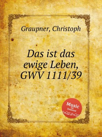 C. Graupner Das ist das ewige Leben, GWV 1111/39