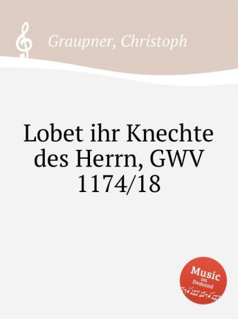 C. Graupner Lobet ihr Knechte des Herrn, GWV 1174/18