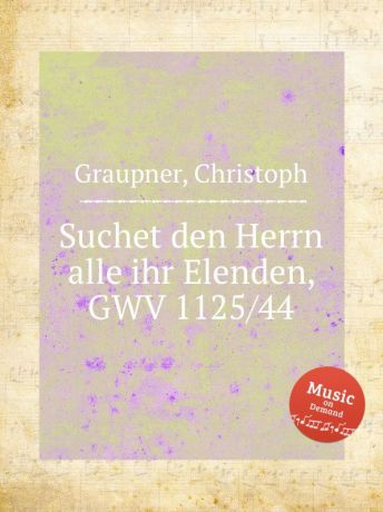 C. Graupner Suchet den Herrn alle ihr Elenden, GWV 1125/44