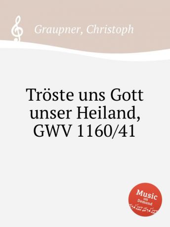 C. Graupner Troste uns Gott unser Heiland, GWV 1160/41