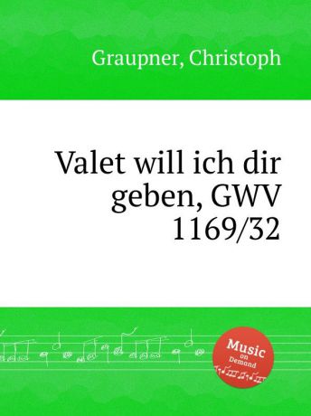 C. Graupner Valet will ich dir geben, GWV 1169/32