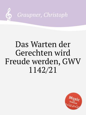 C. Graupner Das Warten der Gerechten wird Freude werden, GWV 1142/21