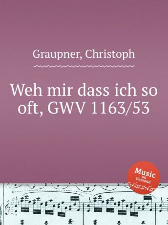 C. Graupner Weh mir dass ich so oft, GWV 1163/53