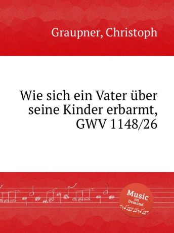C. Graupner Wie sich ein Vater uber seine Kinder erbarmt, GWV 1148/26