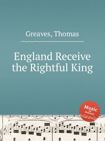 T. Greaves England Receive the Rightful King